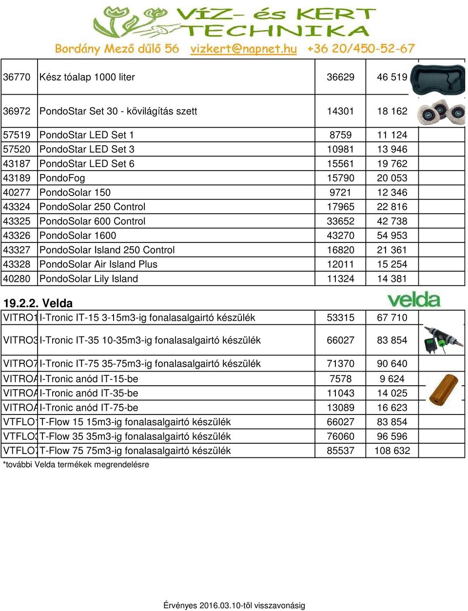 43327 PondoSolar Island 250 Control 16820 21 361 43328 PondoSolar Air Island Plus 12011 15 254 40280 PondoSolar Lily Island 11324 14 381 19.2.2. Velda VITRO15I-Tronic IT-15 3-15m3-ig fonalasalgairtó