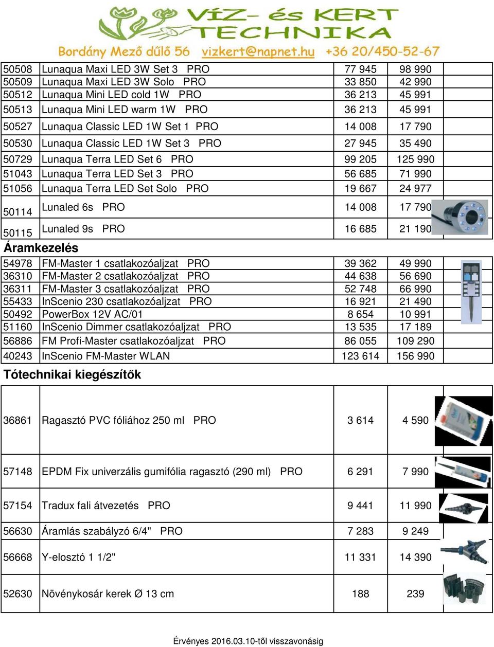 990 51056 Lunaqua Terra LED Set Solo PRO 19 667 24 977 50114 50115 Áramkezelés Lunaled 6s PRO 14 008 17 790 Lunaled 9s PRO 16 685 21 190 54978 FM-Master 1 csatlakozóaljzat PRO 39 362 49 990 36310