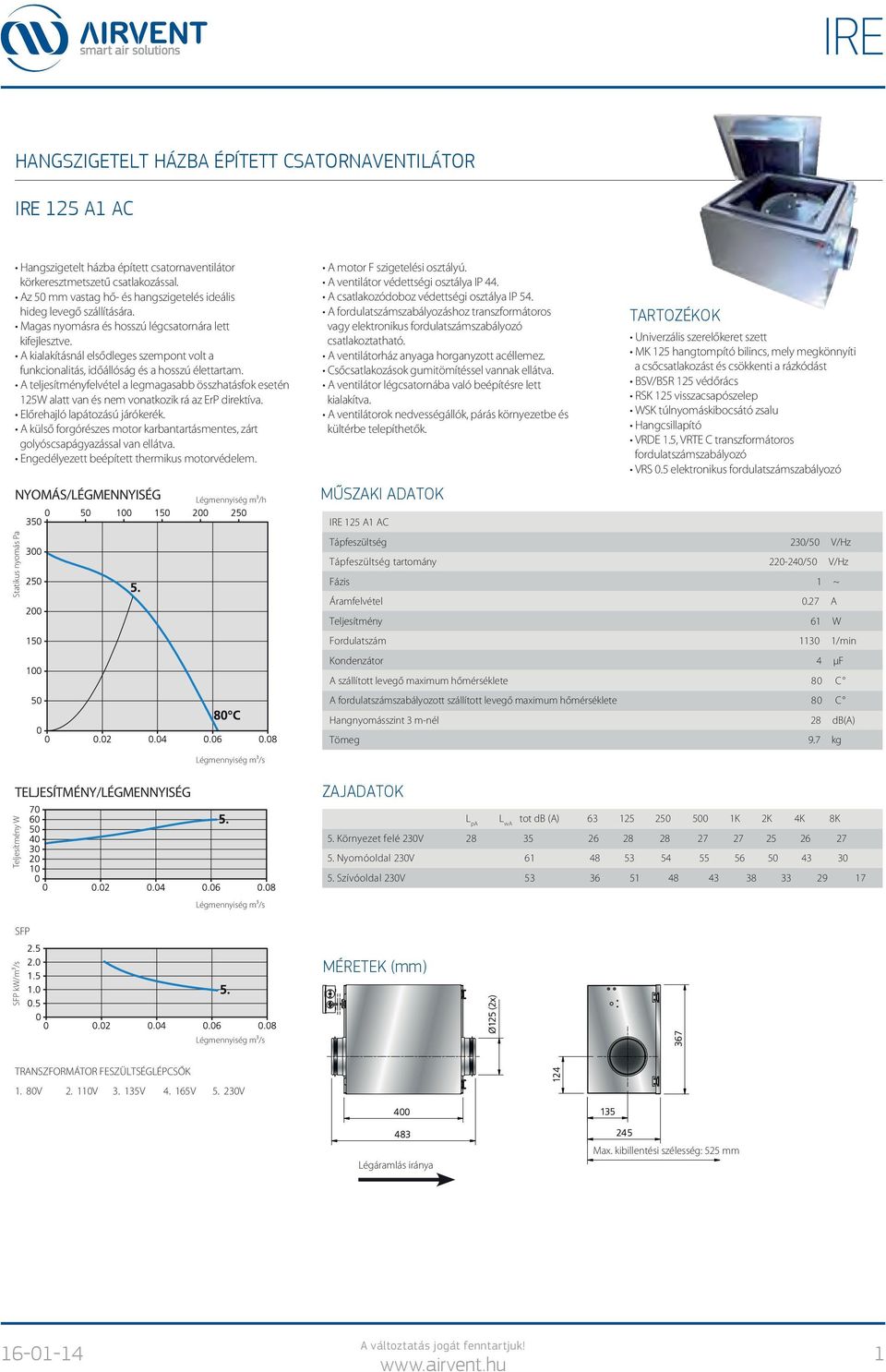 5, VRTE C transzformátoros VRS 0.5 elektronikus Tápfeszültség 230/50 V/Hz Tápfeszültség tartomány 220-240/50 V/Hz Fázis 1 ~ Áramfelvétel 0.