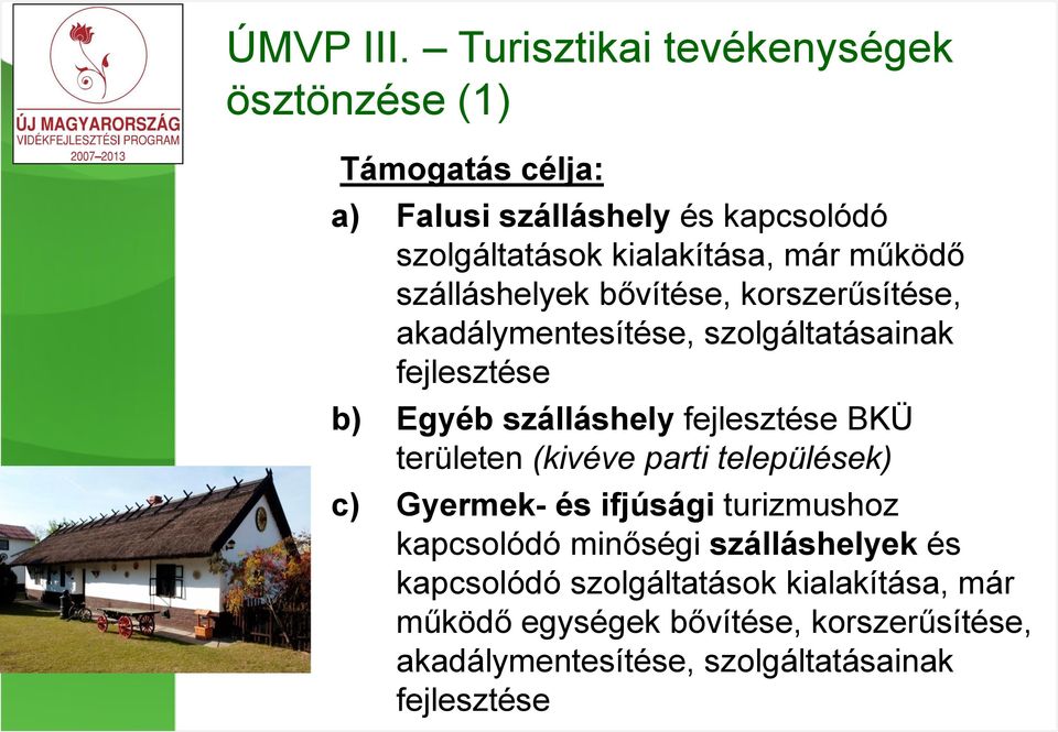 működő szálláshelyek bővítése, korszerűsítése, akadálymentesítése, szolgáltatásainak fejlesztése b) Egyéb szálláshely