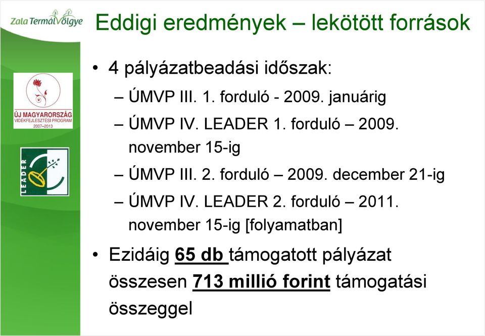 2. forduló 2009. december 21-ig ÚMVP IV. LEADER 2. forduló 2011.