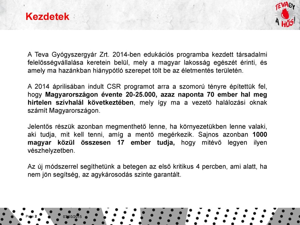 A 2014 áprilisában indult CSR programot arra a szomorú tényre építettük fel, hogy Magyarországon évente 20-25.