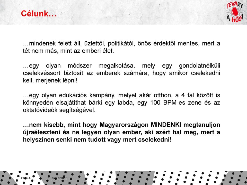 egy olyan edukációs kampány, melyet akár otthon, a 4 fal között is könnyedén elsajátíthat bárki egy labda, egy 100 BPM-es zene és az oktatóvideók