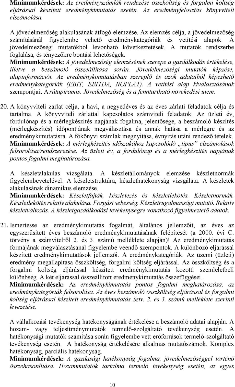 A jövedelmezőségi mutatókból levonható következtetések. A mutatók rendszerbe foglalása, és tényezőkre bontási lehetőségek.