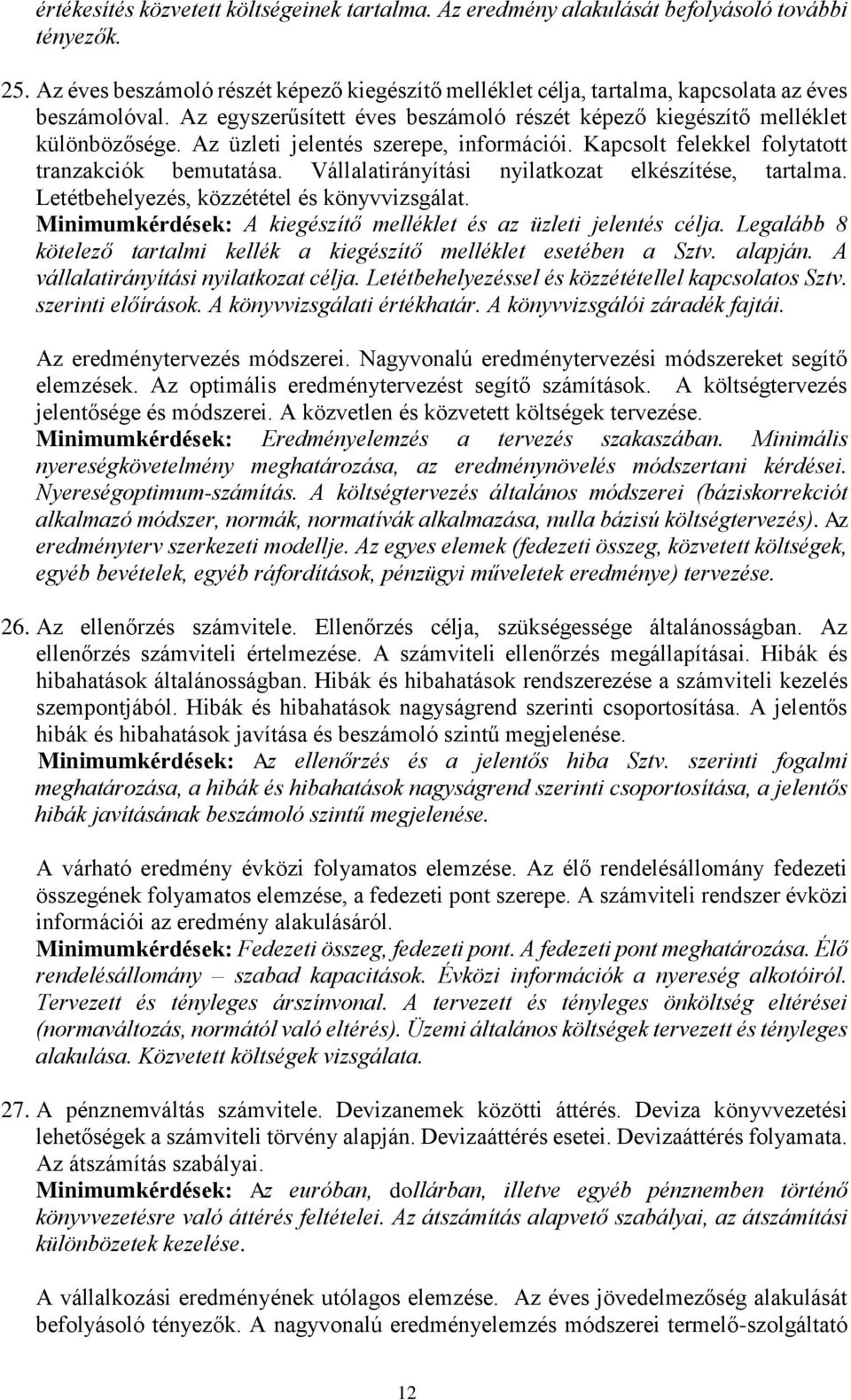 Az üzleti jelentés szerepe, információi. Kapcsolt felekkel folytatott tranzakciók bemutatása. Vállalatirányítási nyilatkozat elkészítése, tartalma. Letétbehelyezés, közzététel és könyvvizsgálat.