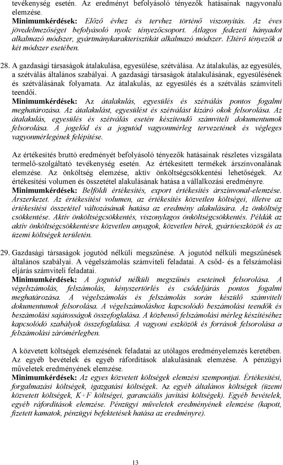 A gazdasági társaságok átalakulása, egyesülése, szétválása. Az átalakulás, az egyesülés, a szétválás általános szabályai.