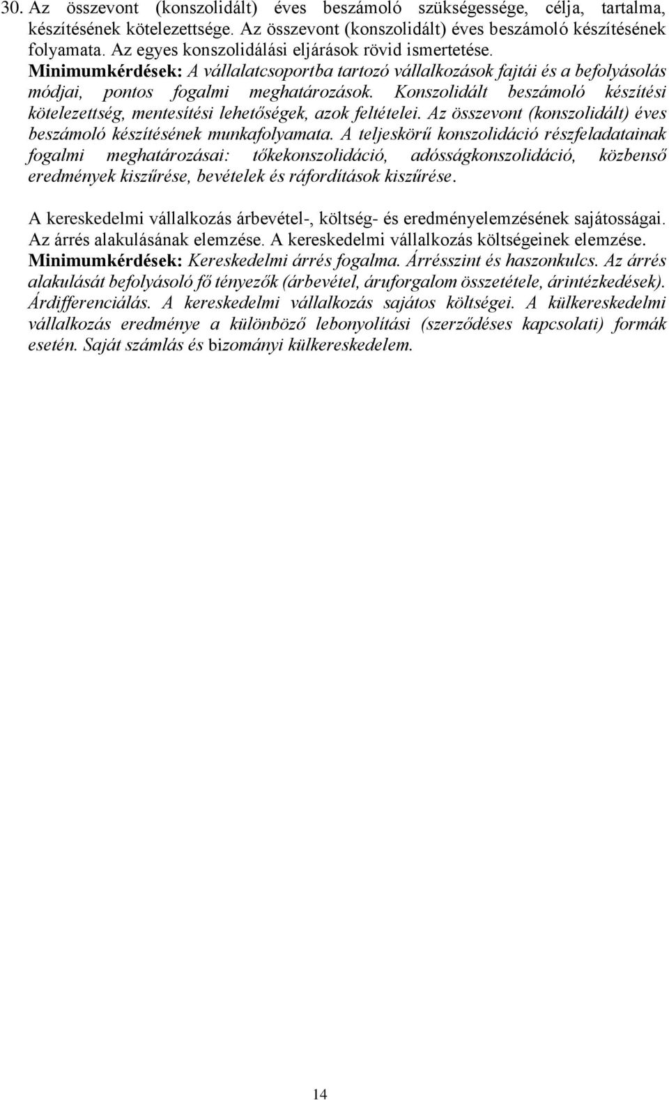 Konszolidált beszámoló készítési kötelezettség, mentesítési lehetőségek, azok feltételei. Az összevont (konszolidált) éves beszámoló készítésének munkafolyamata.