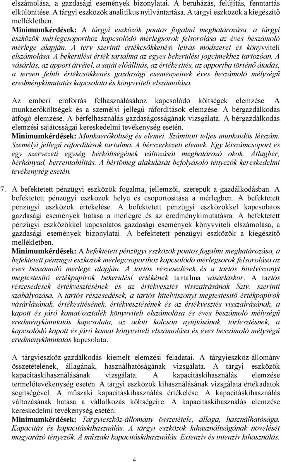 A terv szerinti értékcsökkenési leírás módszerei és könyvviteli elszámolása. A bekerülési érték tartalma az egyes bekerülési jogcímekhez tartozóan.