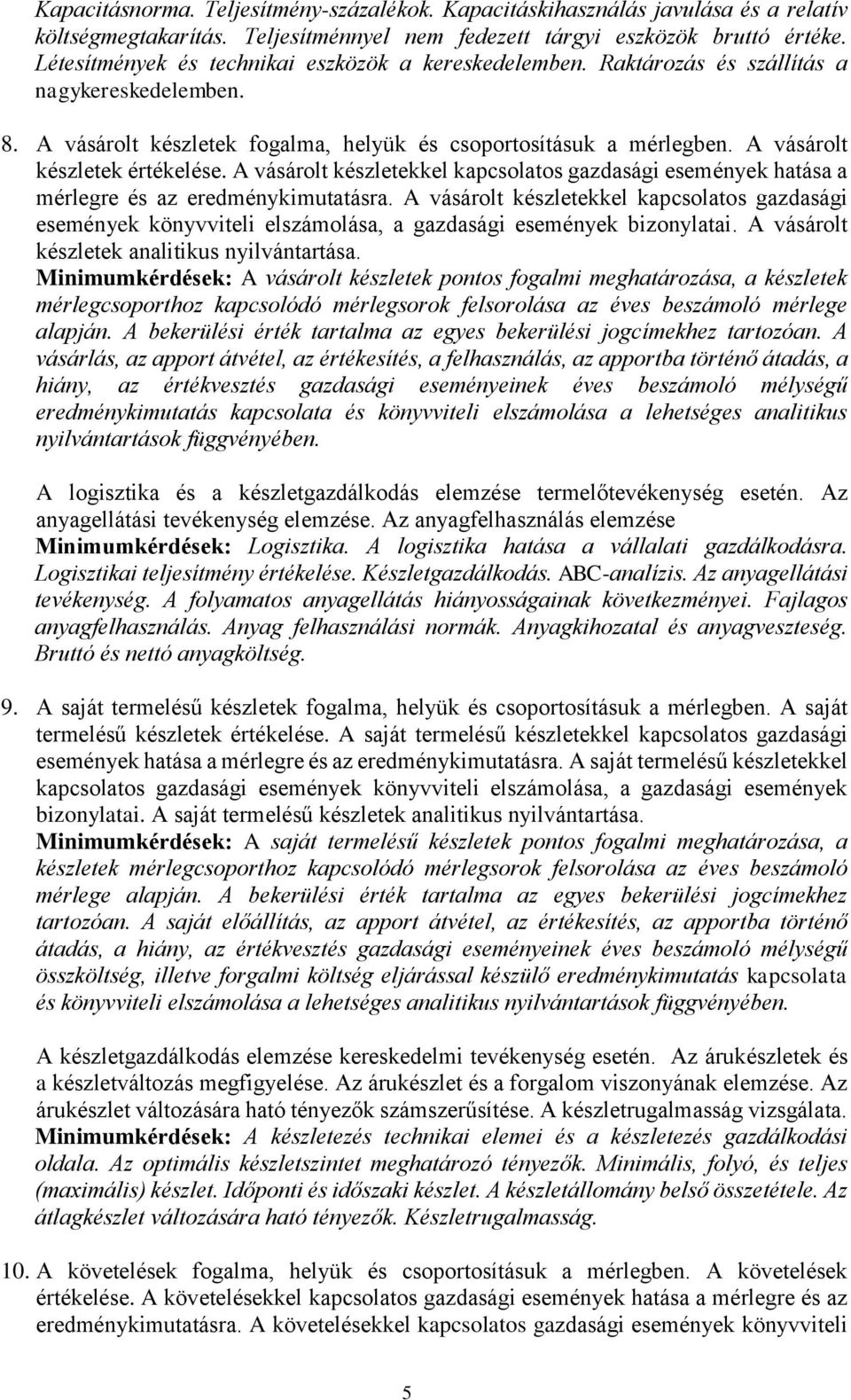 A vásárolt készletek értékelése. A vásárolt készletekkel kapcsolatos gazdasági események hatása a mérlegre és az eredménykimutatásra.