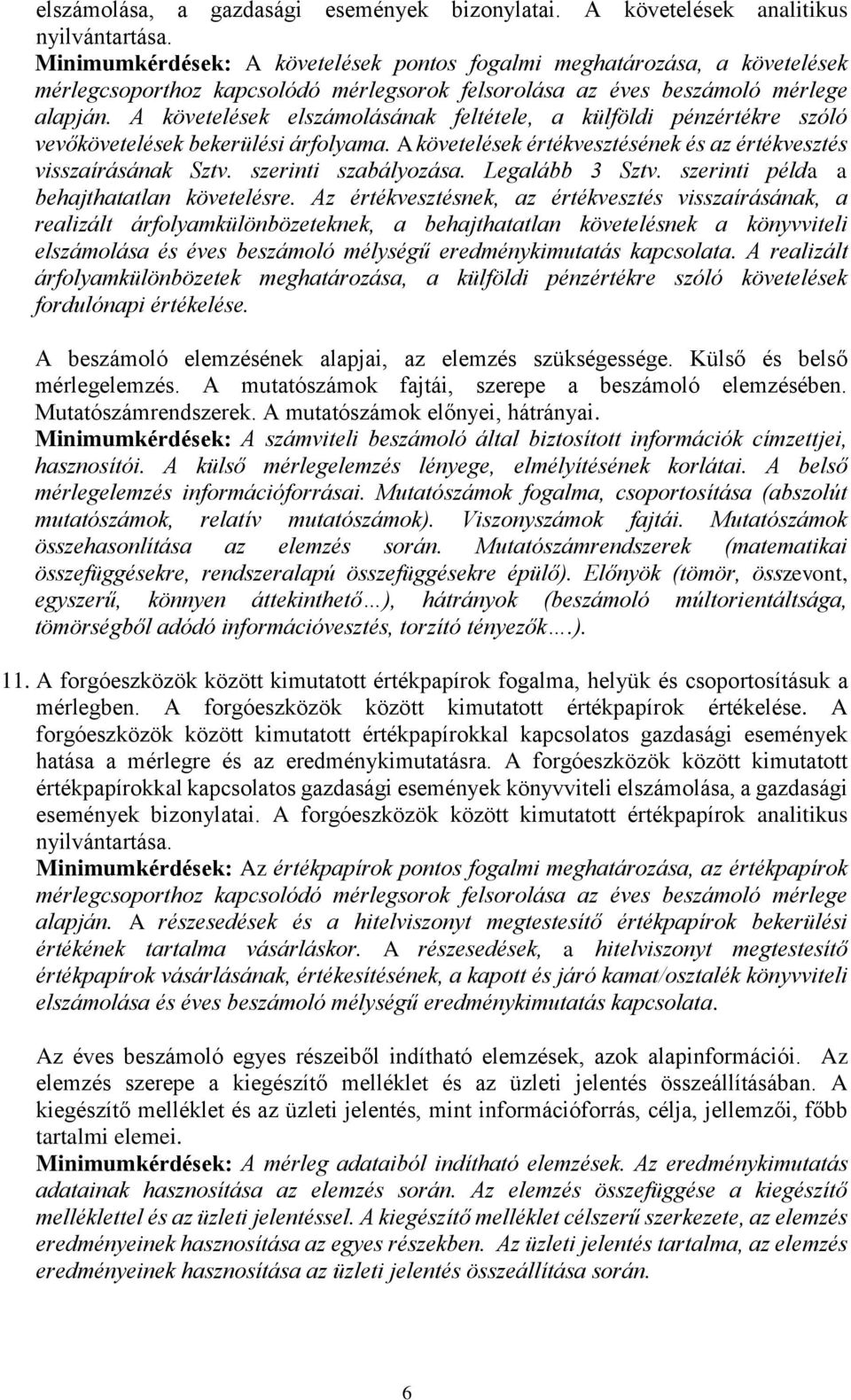 A követelések elszámolásának feltétele, a külföldi pénzértékre szóló vevőkövetelések bekerülési árfolyama. A követelések értékvesztésének és az értékvesztés visszaírásának Sztv. szerinti szabályozása.