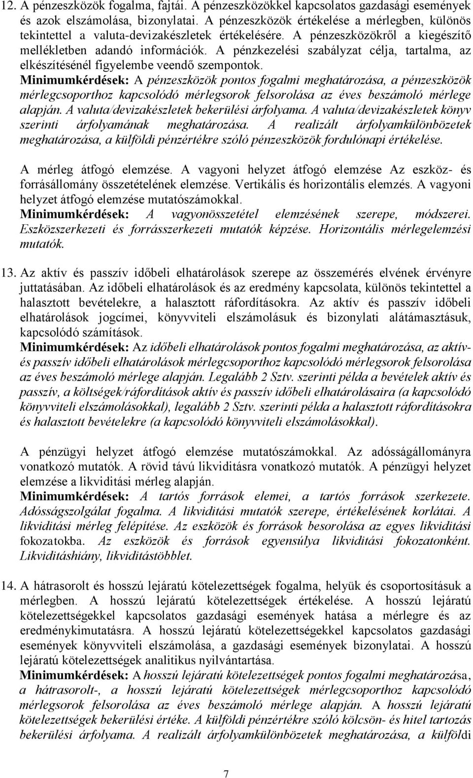 A pénzkezelési szabályzat célja, tartalma, az elkészítésénél figyelembe veendő szempontok.