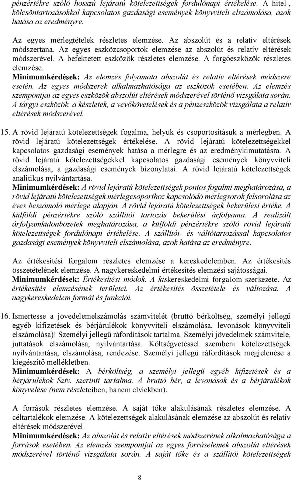 A befektetett eszközök részletes elemzése. A forgóeszközök részletes elemzése. Minimumkérdések: Az elemzés folyamata abszolút és relatív eltérések módszere esetén.