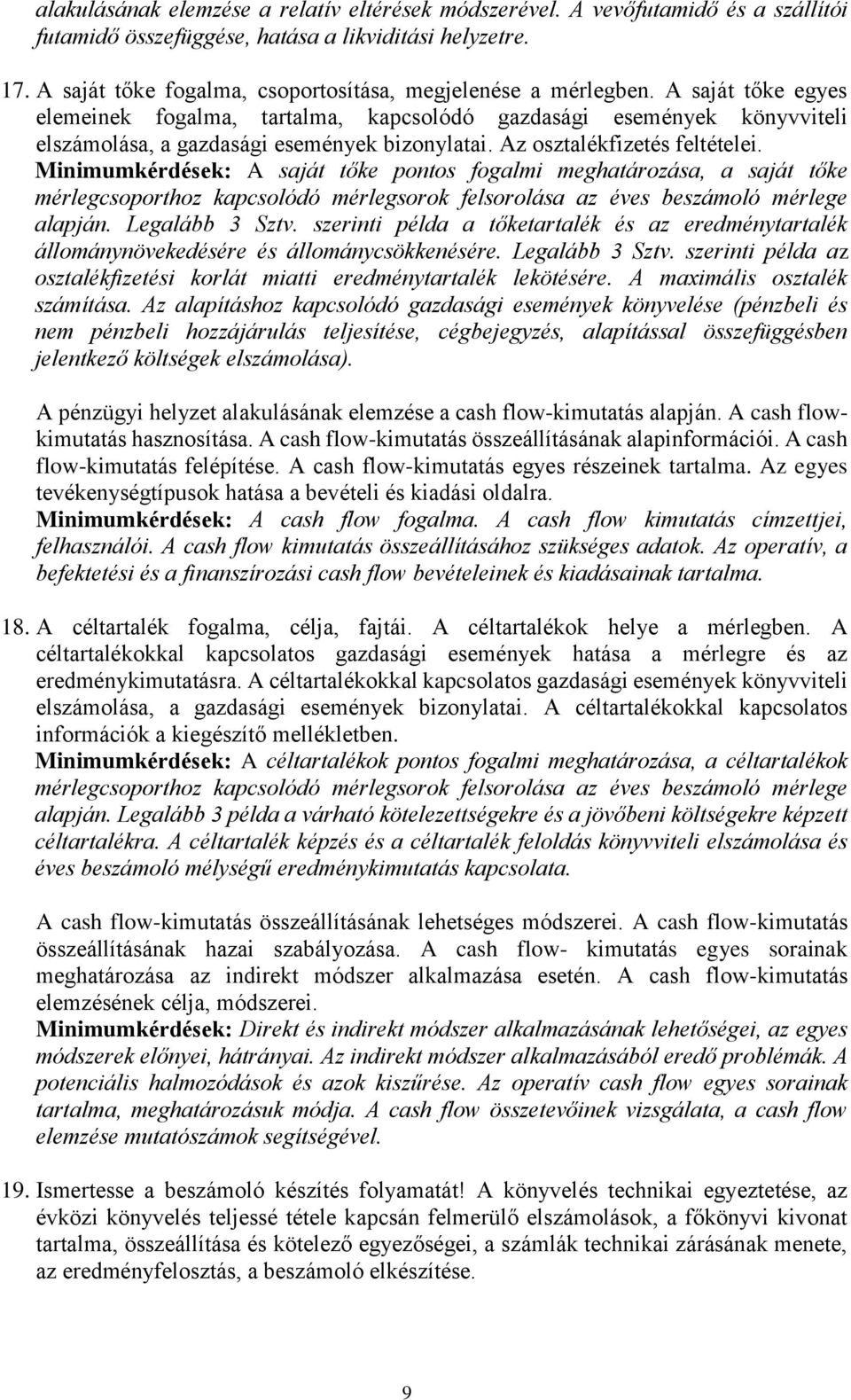 A saját tőke egyes elemeinek fogalma, tartalma, kapcsolódó gazdasági események könyvviteli elszámolása, a gazdasági események bizonylatai. Az osztalékfizetés feltételei.