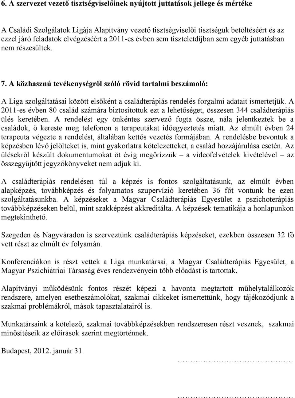 A közhasznú tevékenységről szóló rövid tartalmi beszámoló: A Liga szolgáltatásai között elsőként a családterápiás rendelés forgalmi adatait ismertetjük.