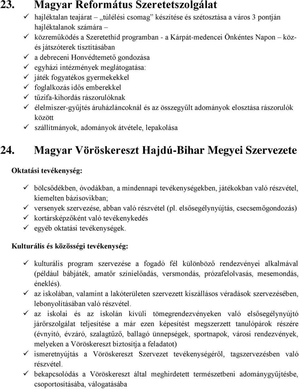 rászorulóknak élelmiszer-gyűjtés áruházláncoknál és az összegyűlt adományok elosztása rászorulók között szállítmányok, adományok átvétele, lepakolása 24.