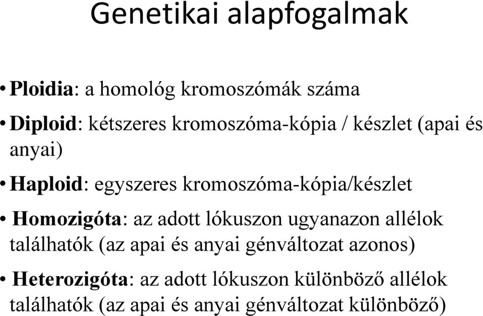 Homozigóta: az adott lókuszon ugyanazon allélok találhatók (az apai és anyai génváltozat