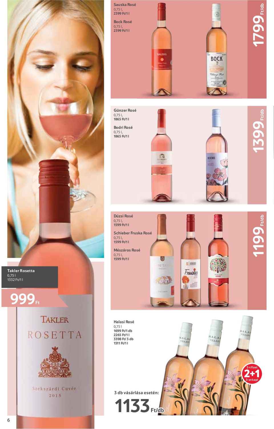 1199 Ft/db Takler Rosetta 999 Ft Halasi Rosé 1699 Ft/1 db 2265 Ft/1 l 3398 Ft/ 3