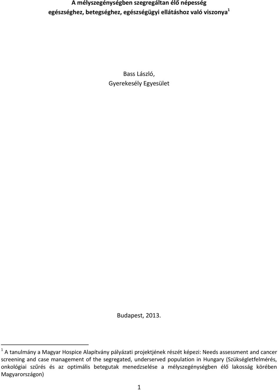 1 A tanulmány a Magyar Hospice Alapítvány pályázati projektjének részét képezi: Needs assessment and cancer screening and