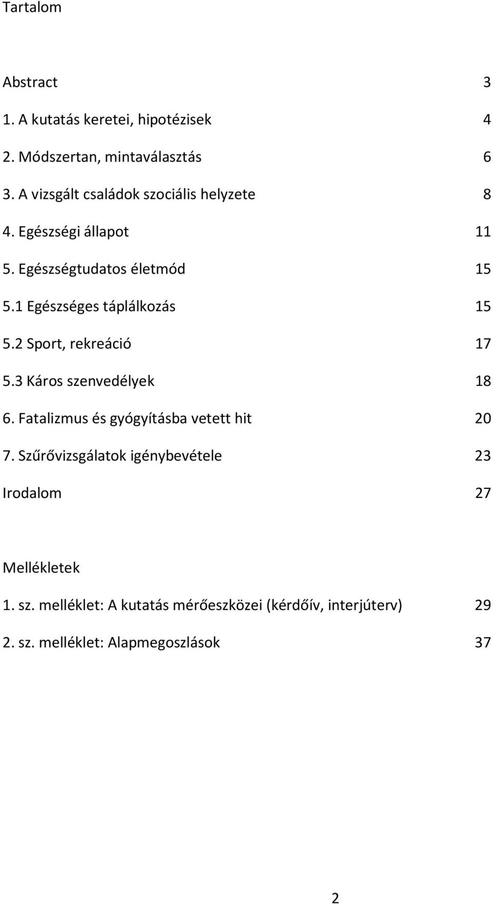 1 Egészséges táplálkozás 15 5.2 Sport, rekreáció 17 5.3 Káros szenvedélyek 18 6.