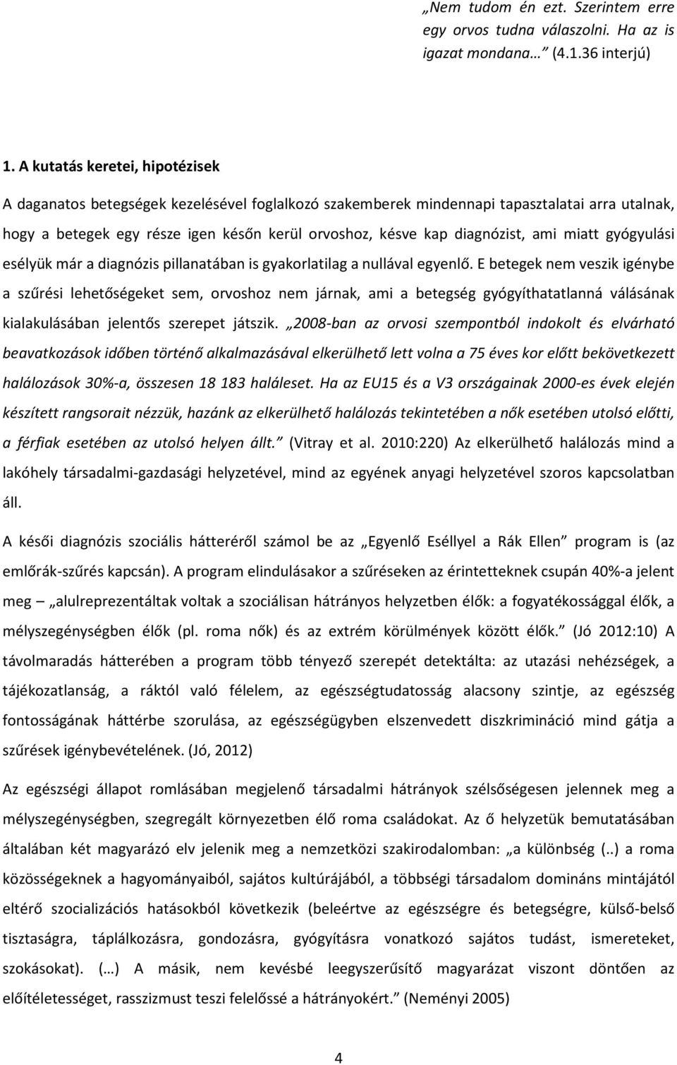 diagnózist, ami miatt gyógyulási esélyük már a diagnózis pillanatában is gyakorlatilag a nullával egyenlő.