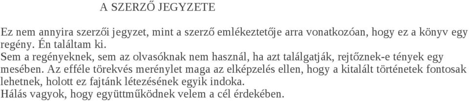 Sem a regényeknek, sem az olvasóknak nem használ, ha azt találgatják, rejtőznek-e tények egy mesében.