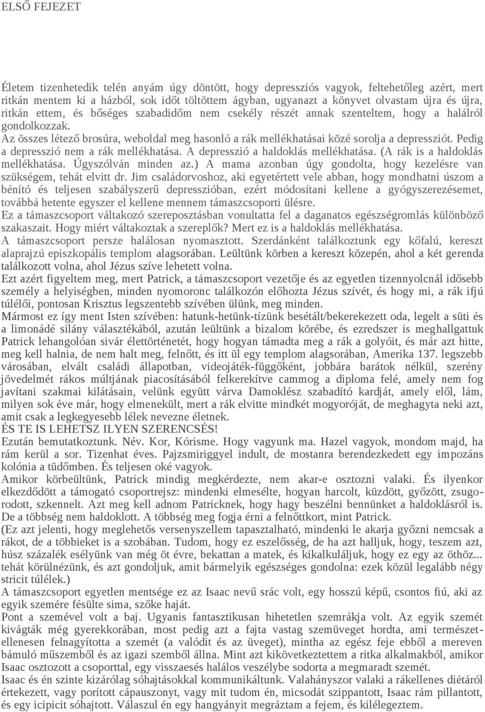 Az összes létező brosúra, weboldal meg hasonló a rák mellékhatásai közé sorolja a depressziót. Pedig a depresszió nem a rák mellékhatása. A depresszió a haldoklás mellékhatása.