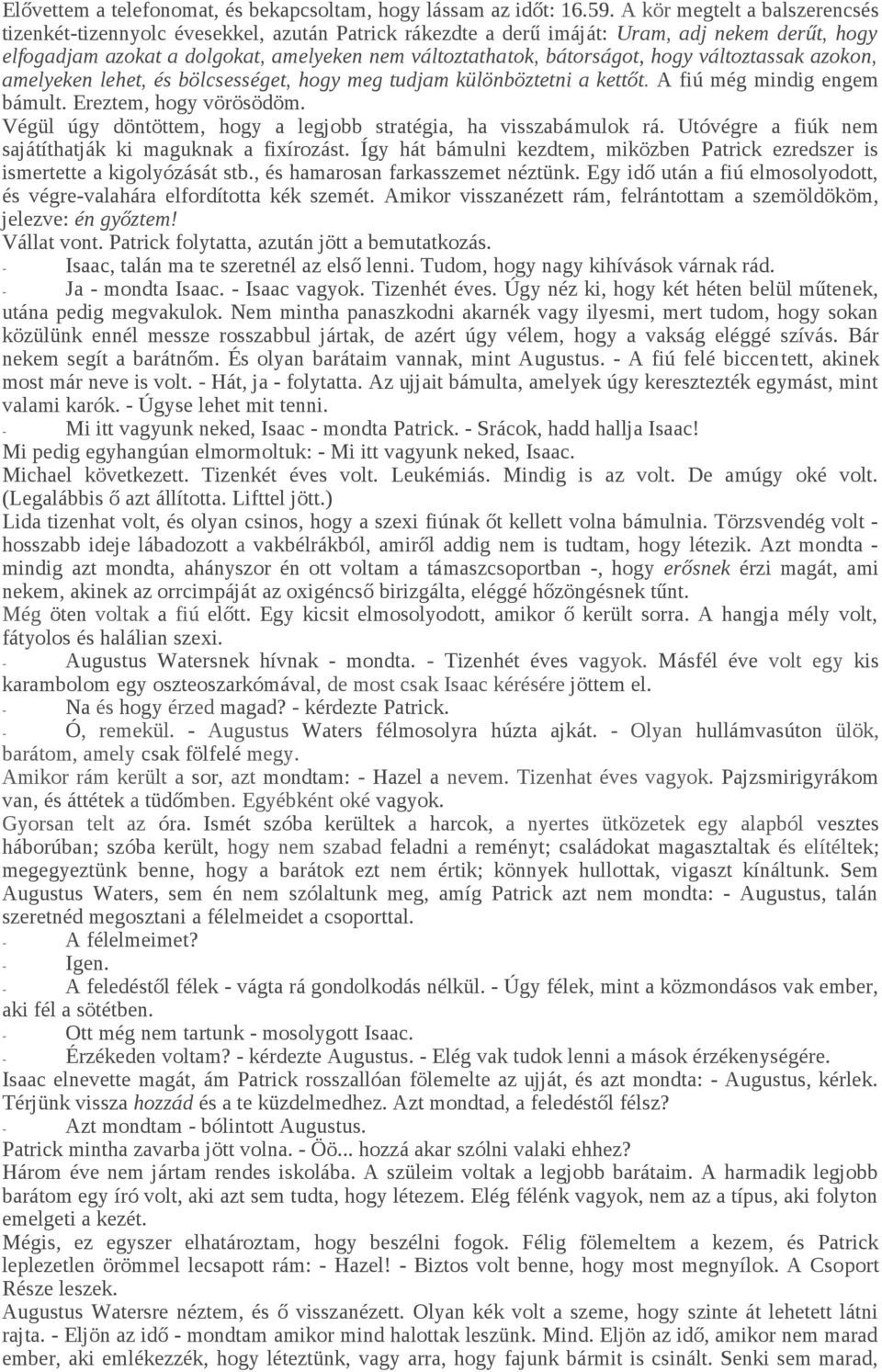 hogy változtassak azokon, amelyeken lehet, és bölcsességet, hogy meg tudjam különböztetni a kettőt. A fiú még mindig engem bámult. Ereztem, hogy vörösödöm.