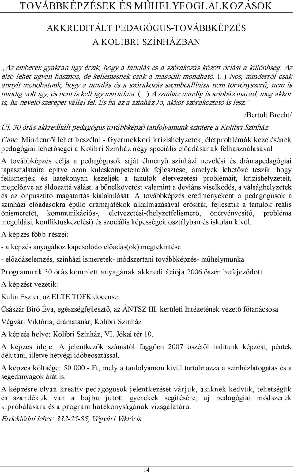 .) Nos, minderről csak annyit mondhatunk, hogy a tanulás és a szórakozás szembeállítása nem törvényszerű; nem is mindig volt így, és nem is kell így maradnia. (.