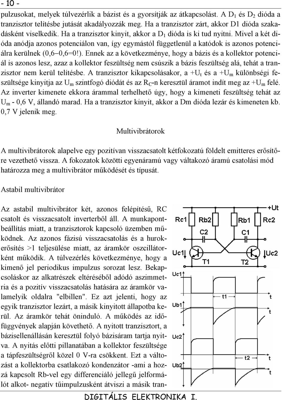 Mivel a két dióda anódja azonos potenciálon van, így egymástól függetlenül a katódok is azonos potenciálra kerülnek (0,60,6=0!).