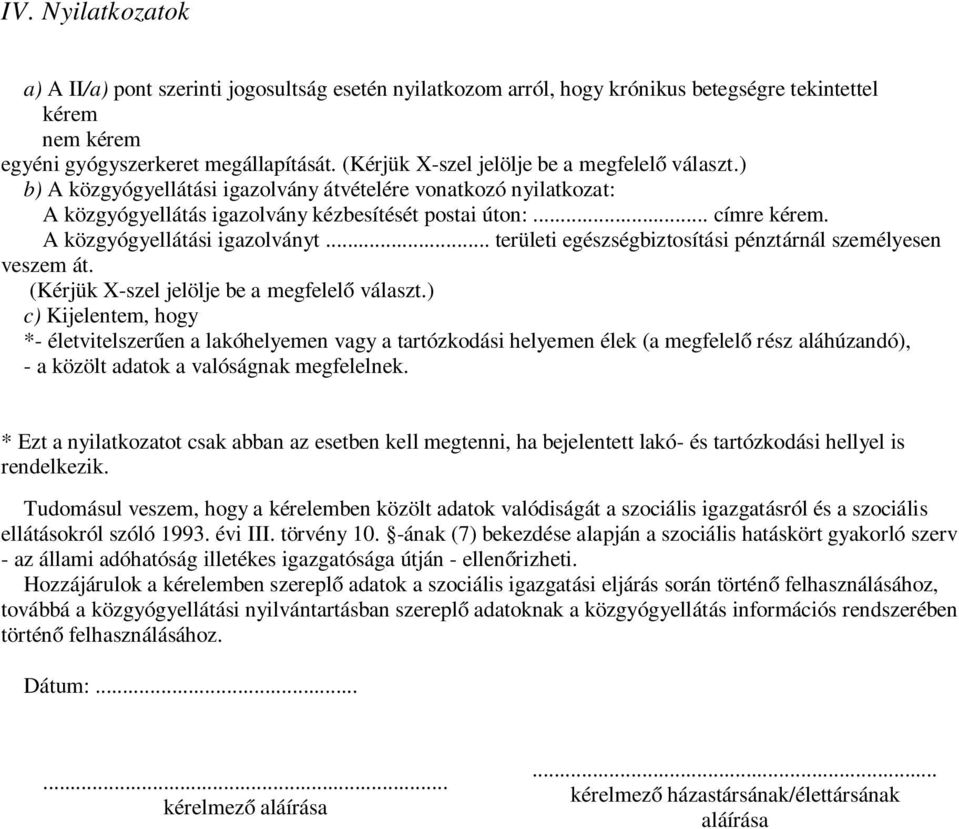 A közgyógyellátási igazolványt... területi egészségbiztosítási pénztárnál személyesen veszem át. (Kérjük X-szel jelölje be a megfelelő választ.