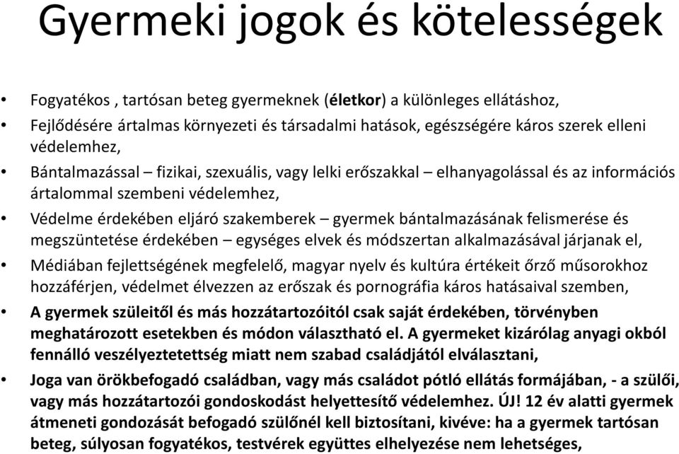 felismerése és megszüntetése érdekében egységes elvek és módszertan alkalmazásával járjanak el, Médiában fejlettségének megfelelő, magyar nyelv és kultúra értékeit őrző műsorokhoz hozzáférjen,