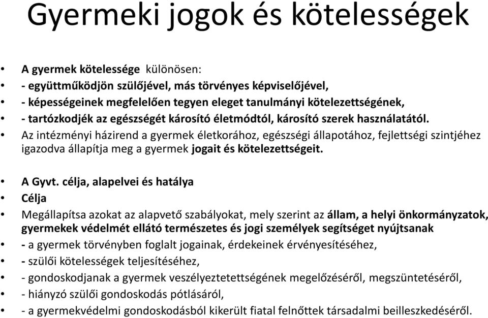 Az intézményi házirend a gyermek életkorához, egészségi állapotához, fejlettségi szintjéhez igazodva állapítja meg a gyermek jogait és kötelezettségeit. A Gyvt.