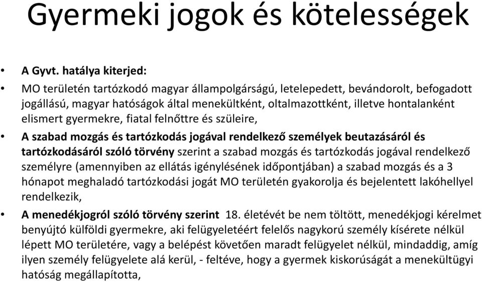 gyermekre, fiatal felnőttre és szüleire, A szabad mozgás és tartózkodás jogával rendelkező személyek beutazásáról és tartózkodásáról szóló törvény szerint a szabad mozgás és tartózkodás jogával