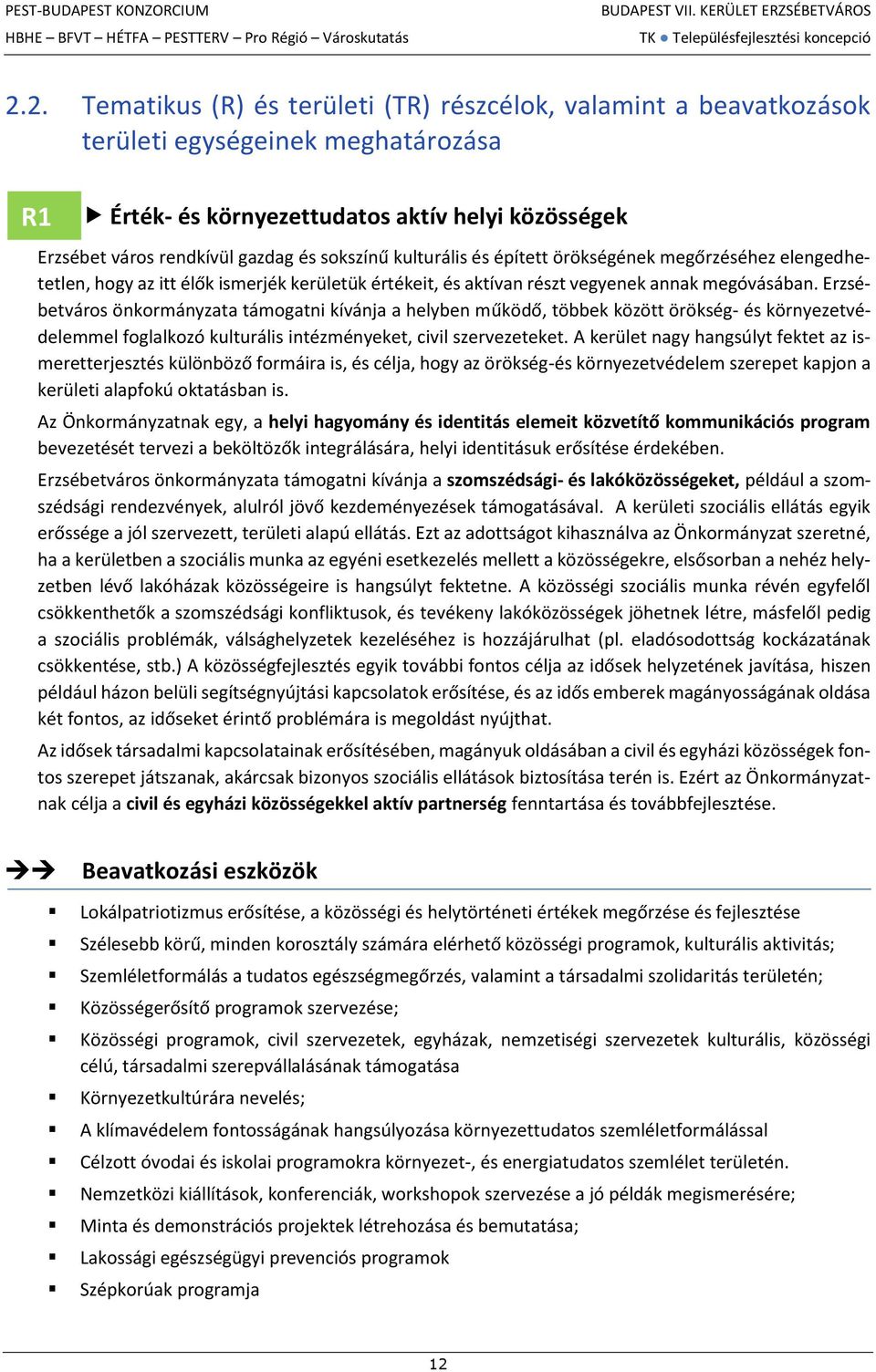 Erzsébetváros önkormányzata támogatni kívánja a helyben működő, többek között örökség- és környezetvédelemmel foglalkozó kulturális intézményeket, civil szervezeteket.