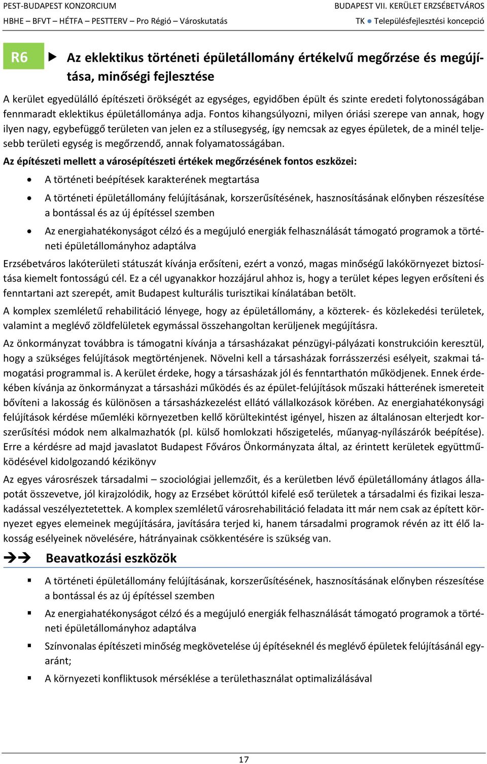 Fontos kihangsúlyozni, milyen óriási szerepe van annak, hogy ilyen nagy, egybefüggő területen van jelen ez a stílusegység, így nemcsak az egyes épületek, de a minél teljesebb területi egység is