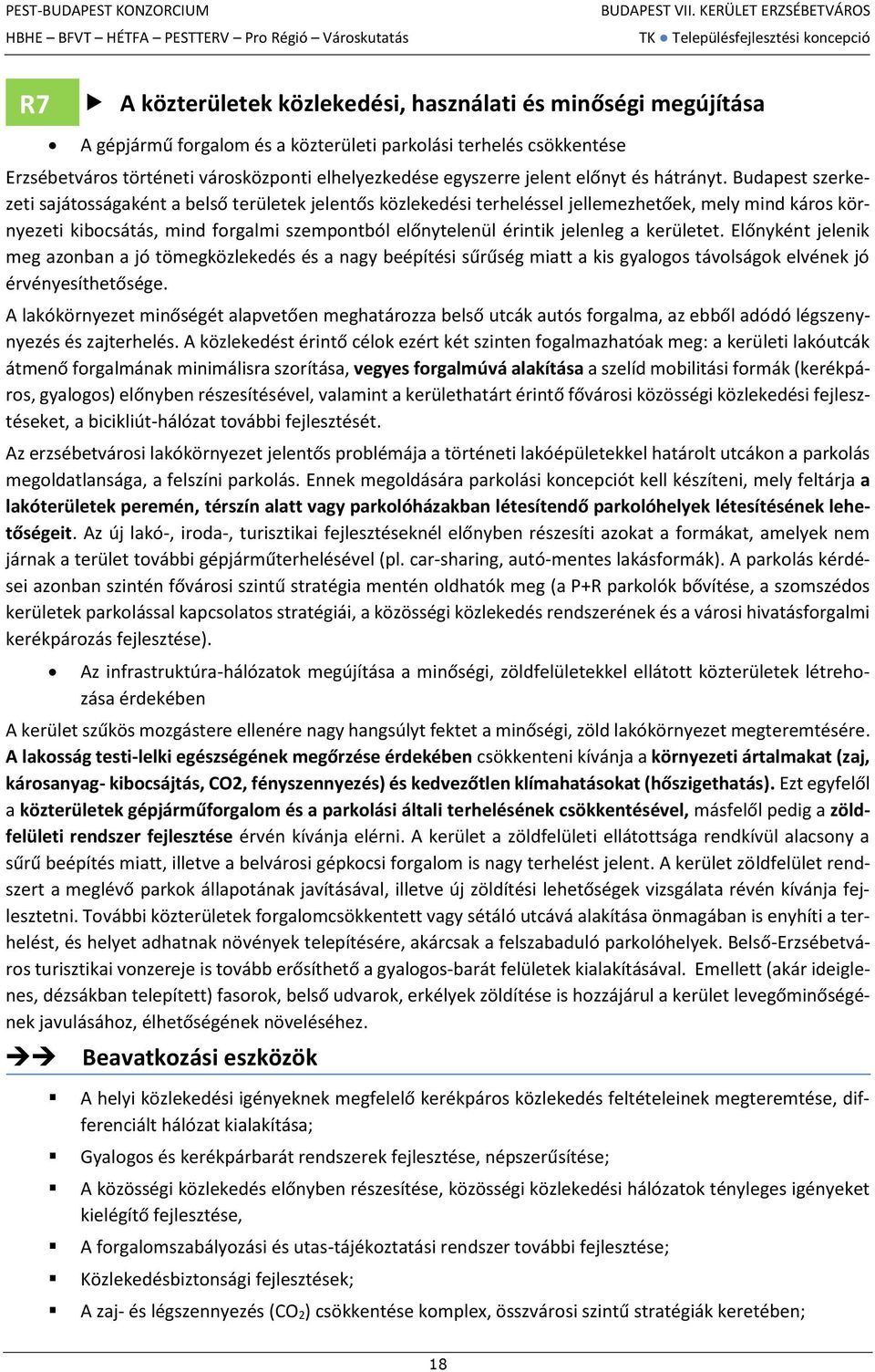 Budapest szerkezeti sajátosságaként a belső területek jelentős közlekedési terheléssel jellemezhetőek, mely mind káros környezeti kibocsátás, mind forgalmi szempontból előnytelenül érintik jelenleg a