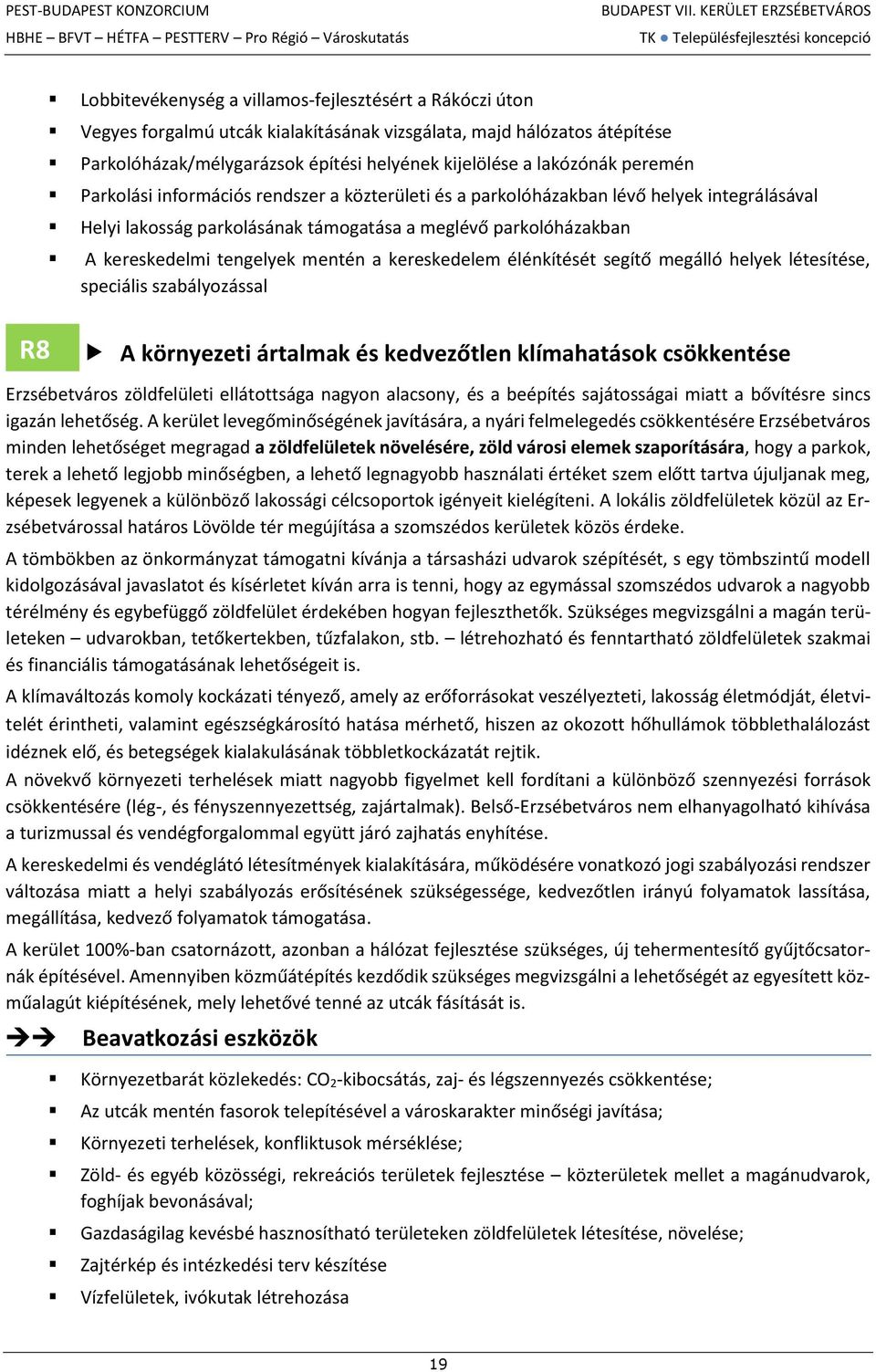 kereskedelem élénkítését segítő megálló helyek létesítése, speciális szabályozással R8 A környezeti ártalmak és kedvezőtlen klímahatások csökkentése Erzsébetváros zöldfelületi ellátottsága nagyon