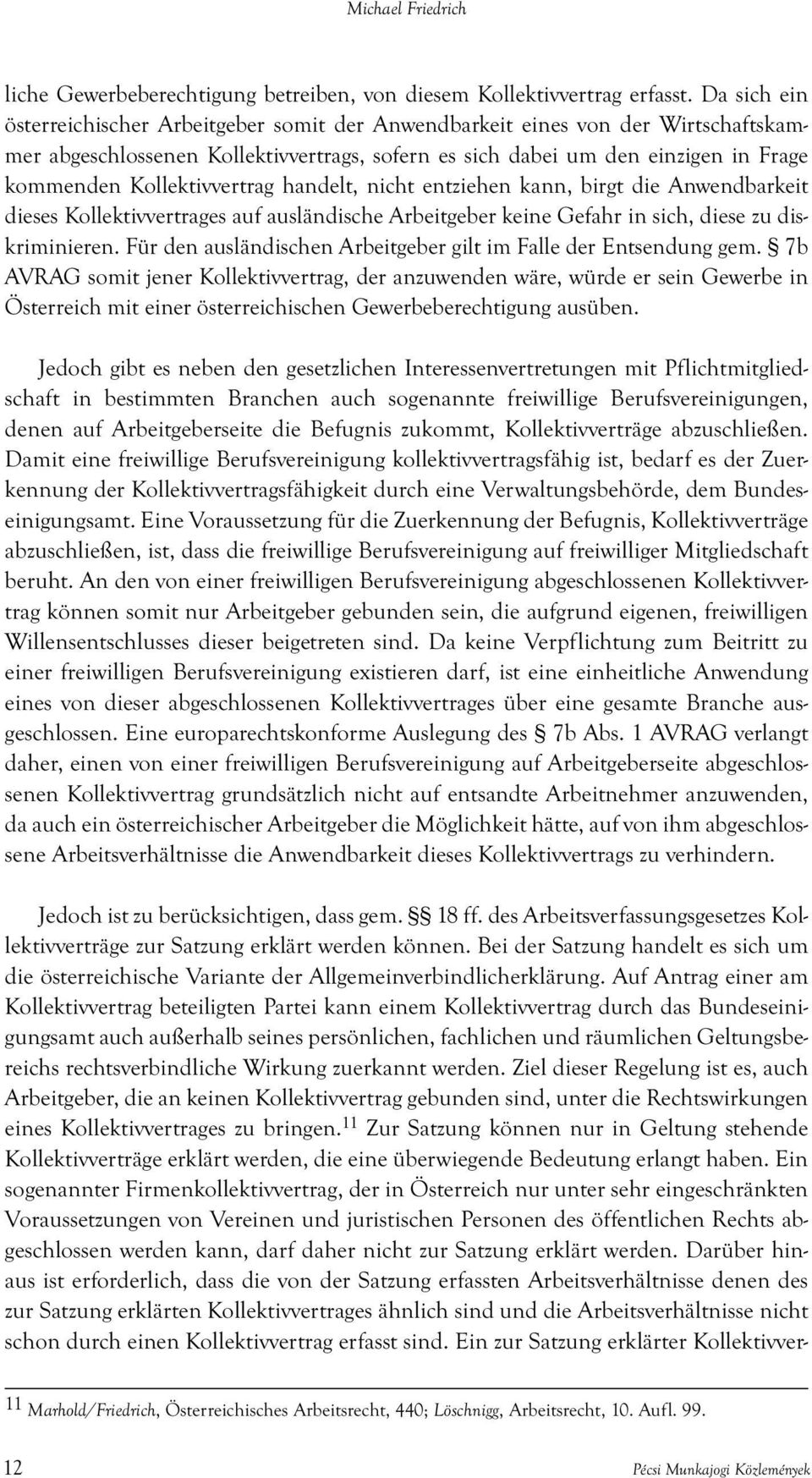 Kollektivvertrag handelt, nicht entziehen kann, birgt die Anwendbarkeit dieses Kollektivvertrages auf ausländische Arbeitgeber keine Gefahr in sich, diese zu diskriminieren.