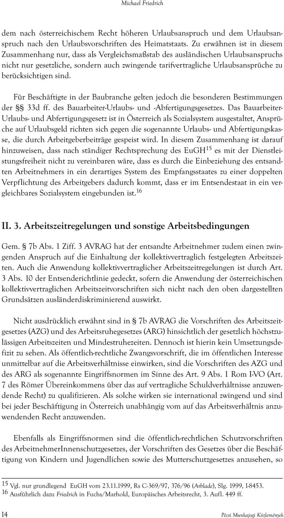 berücksichtigen sind. Für Beschäftigte in der Baubranche gelten jedoch die besonderen Bestimmungen der 33d ff. des Bauarbeiter-Urlaubs- und -Abfertigungsgesetzes.