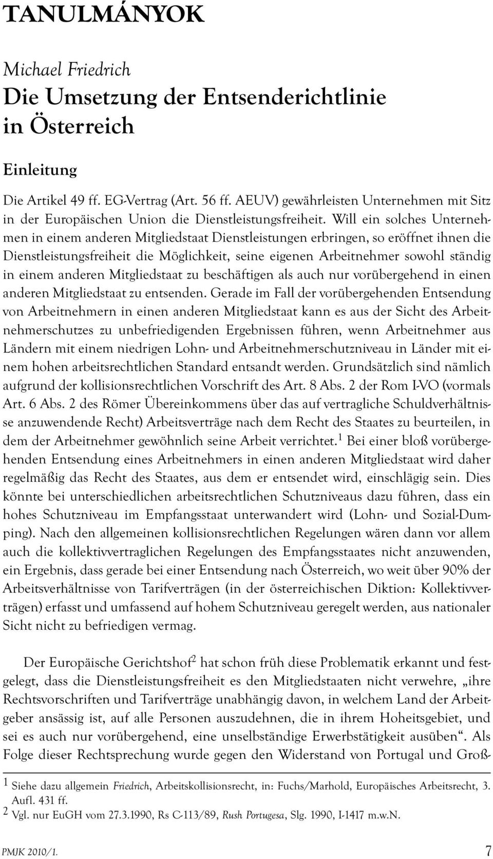 Will ein solches Unternehmen in einem anderen Mitgliedstaat Dienstleistungen erbringen, so eröffnet ihnen die Dienstleistungsfreiheit die Möglichkeit, seine eigenen Arbeitnehmer sowohl ständig in