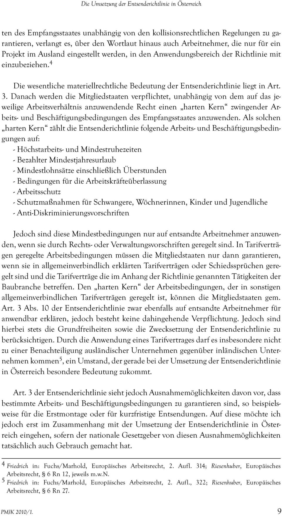 3. Danach werden die Mitgliedstaaten verpflichtet, unabhängig von dem auf das jeweilige Arbeitsverhältnis anzuwendende Recht einen harten Kern zwingender Arbeits- und Beschäftigungsbedingungen des