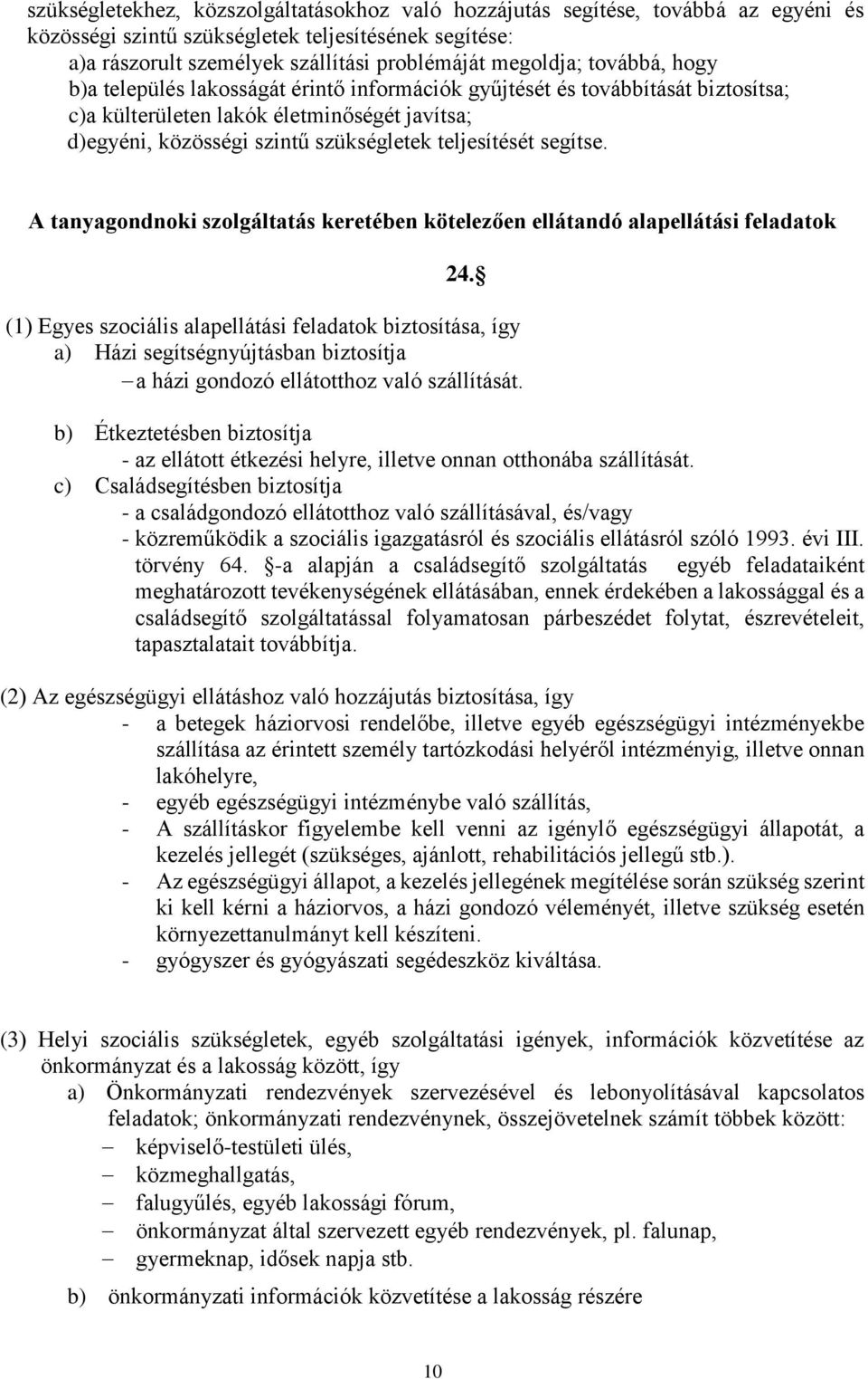 segítse. A tanyagondnoki szolgáltatás keretében kötelezően ellátandó alapellátási feladatok 24.