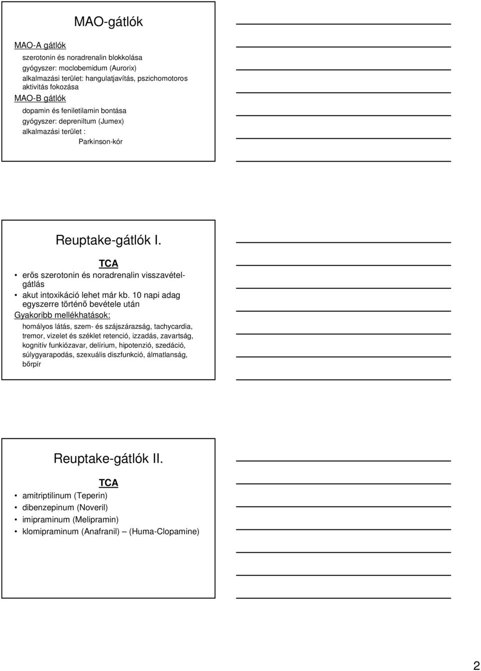 10 napi adag egyszerre történı bevétele után Gyakoribb mellékhatások: homályos látás, szem- és szájszárazság, tachycardia, tremor, vizelet és széklet retenció, izzadás, zavartság, kognitív