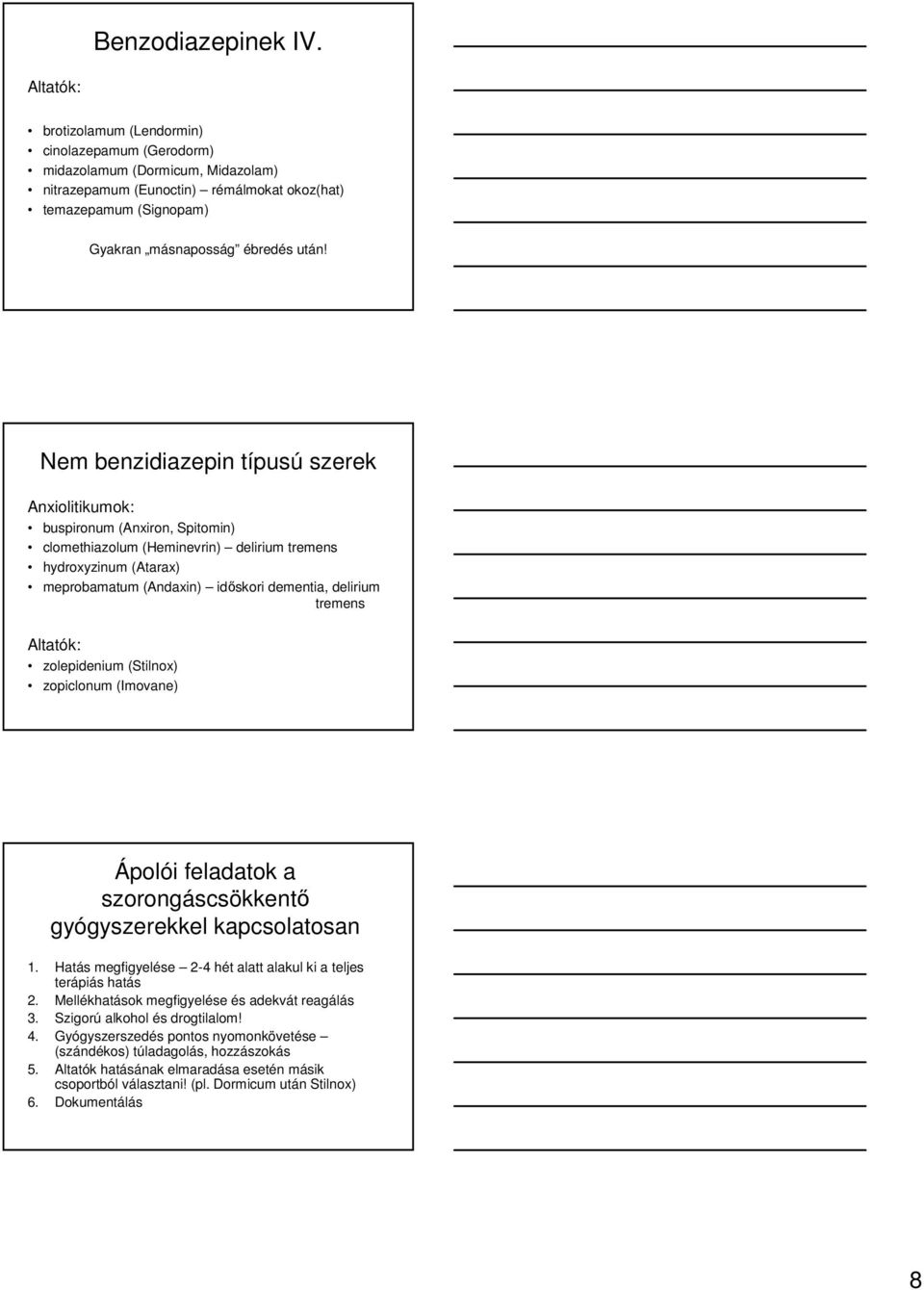 Nem benzidiazepin típusú szerek Anxiolitikumok: buspironum (Anxiron, Spitomin) clomethiazolum (Heminevrin) delirium tremens hydroxyzinum (Atarax) meprobamatum (Andaxin) idıskori dementia, delirium