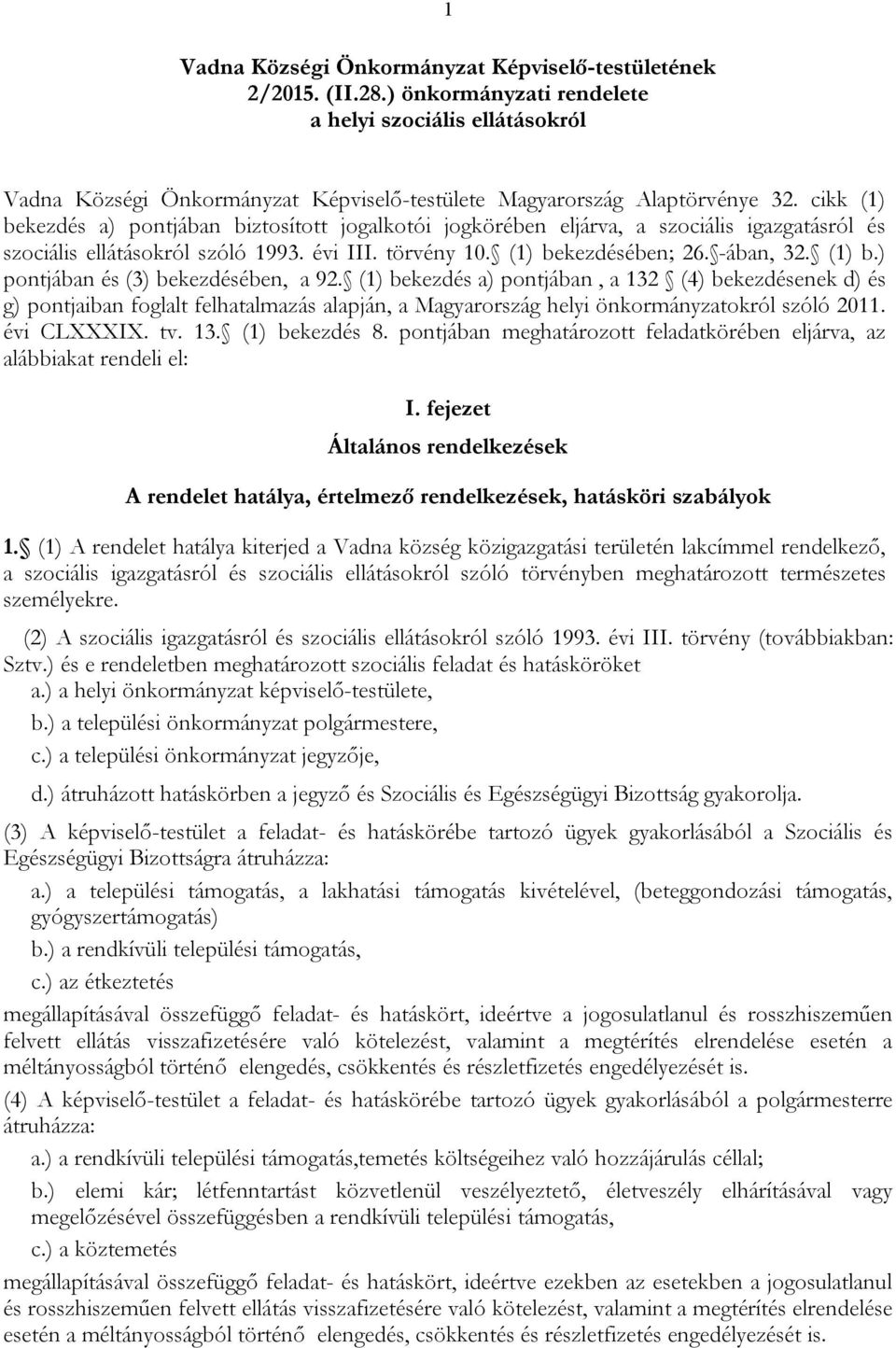 (1) bekezdés a) pontjában, a 132 (4) bekezdésenek d) és g) pontjaiban foglalt felhatalmazás alapján, a Magyarország helyi önkormányzatokról szóló 2011. évi CLXXXIX. tv. 13. (1) bekezdés 8.