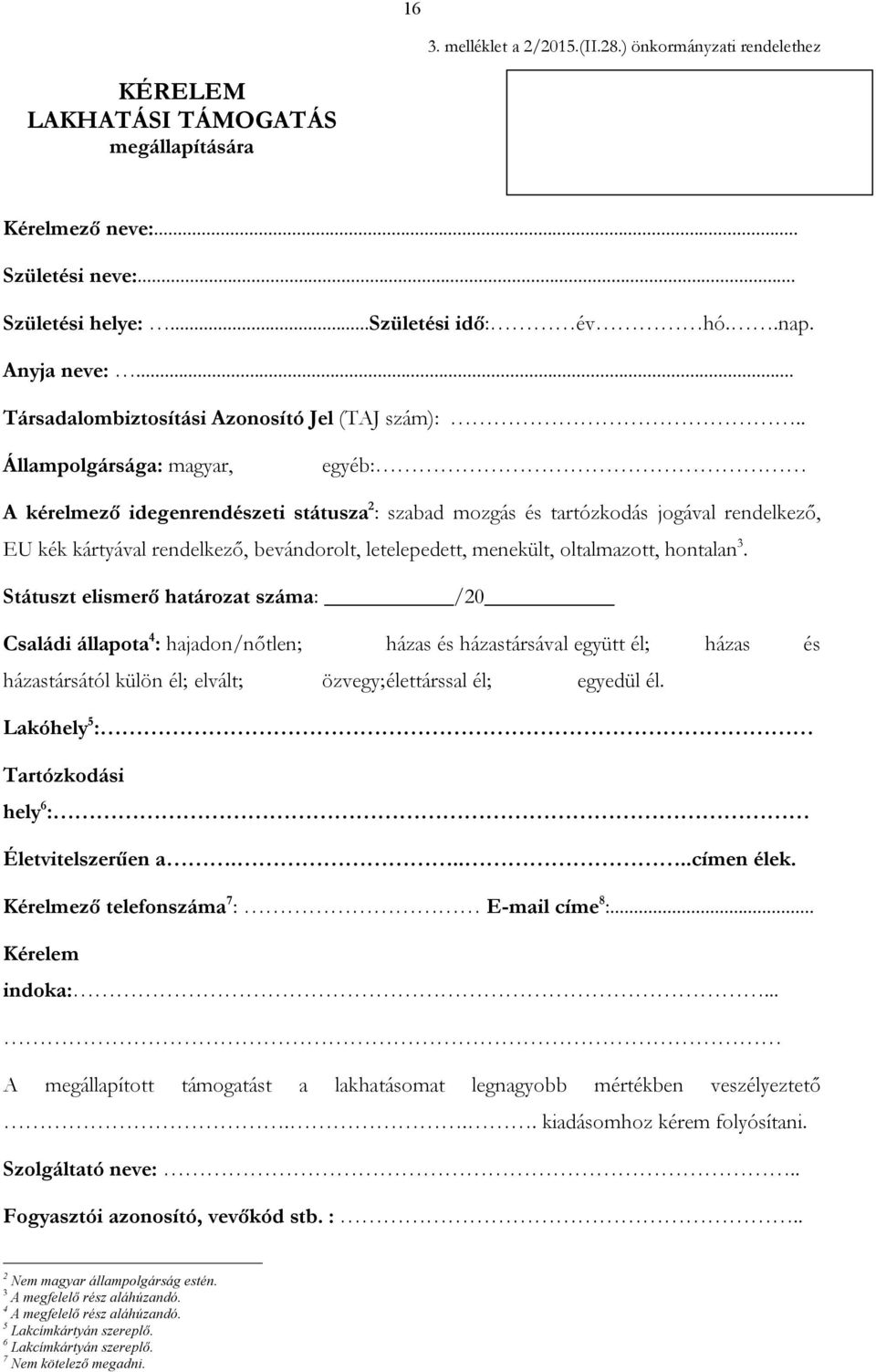 . Állampolgársága: magyar, egyéb: A kérelmező idegenrendészeti státusza 2 : szabad mozgás és tartózkodás jogával rendelkező, EU kék kártyával rendelkező, bevándorolt, letelepedett, menekült,