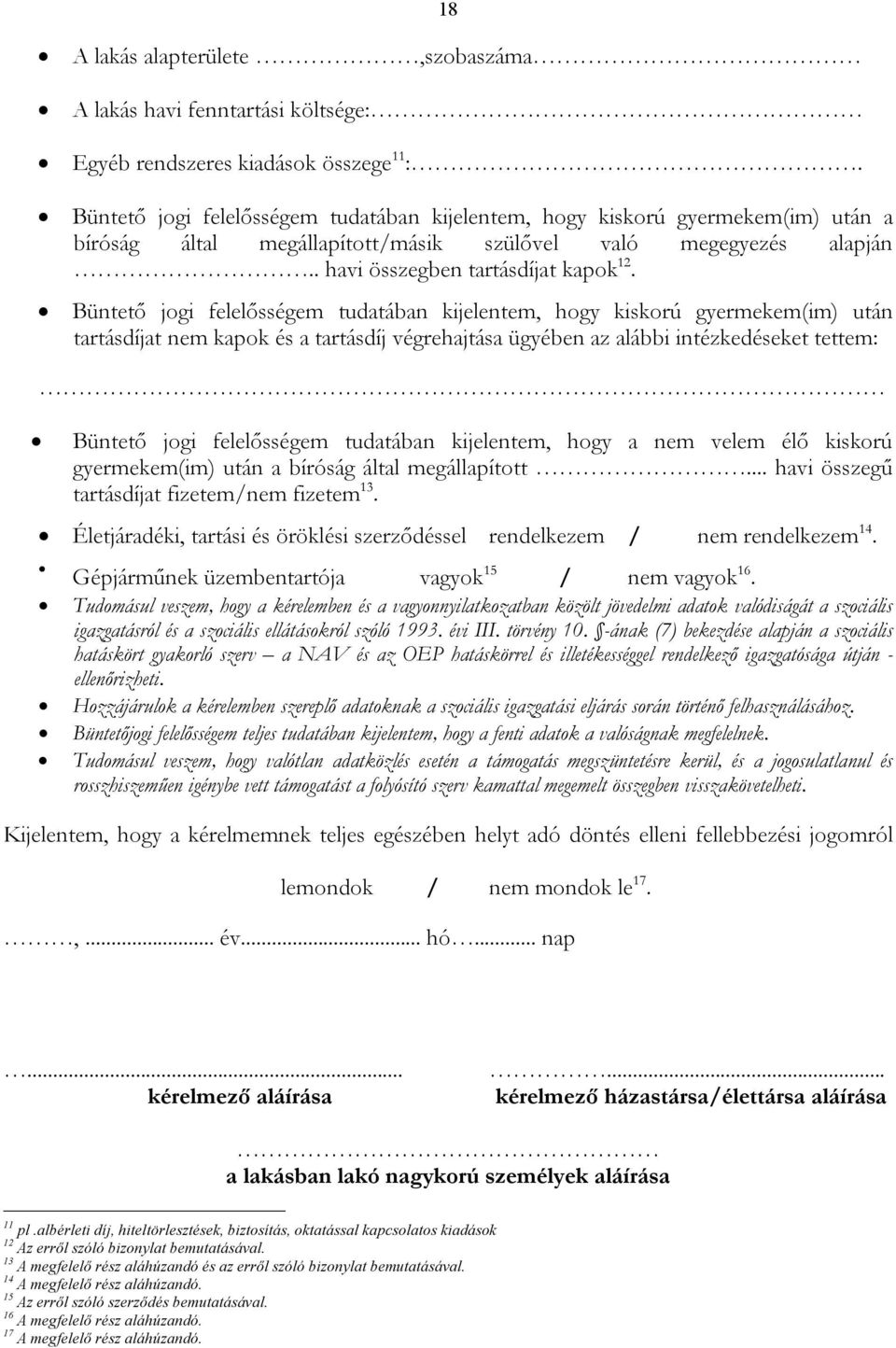 Büntető jogi felelősségem tudatában kijelentem, hogy kiskorú gyermekem(im) után tartásdíjat nem kapok és a tartásdíj végrehajtása ügyében az alábbi intézkedéseket tettem: Büntető jogi felelősségem