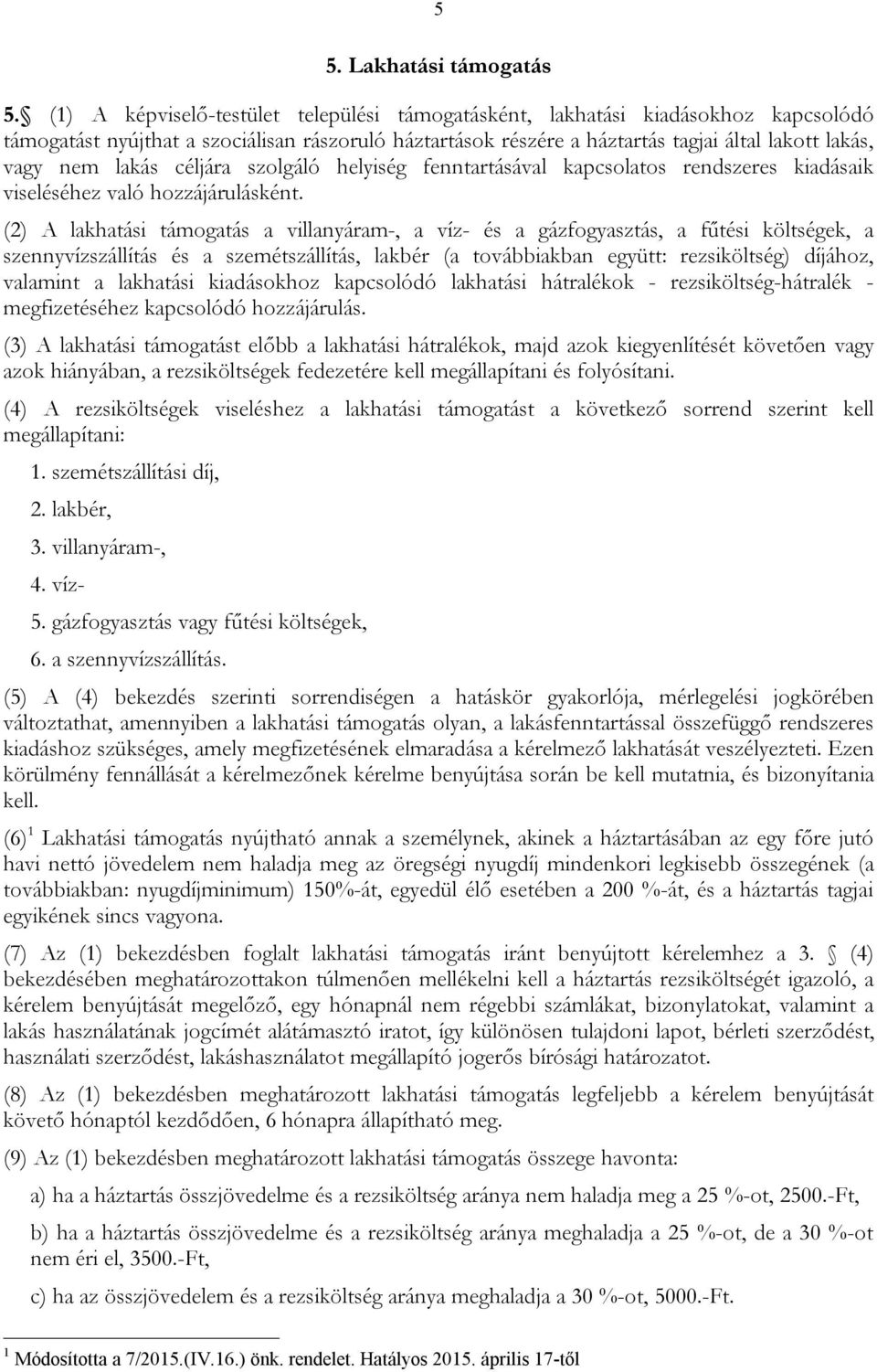 lakás céljára szolgáló helyiség fenntartásával kapcsolatos rendszeres kiadásaik viseléséhez való hozzájárulásként.