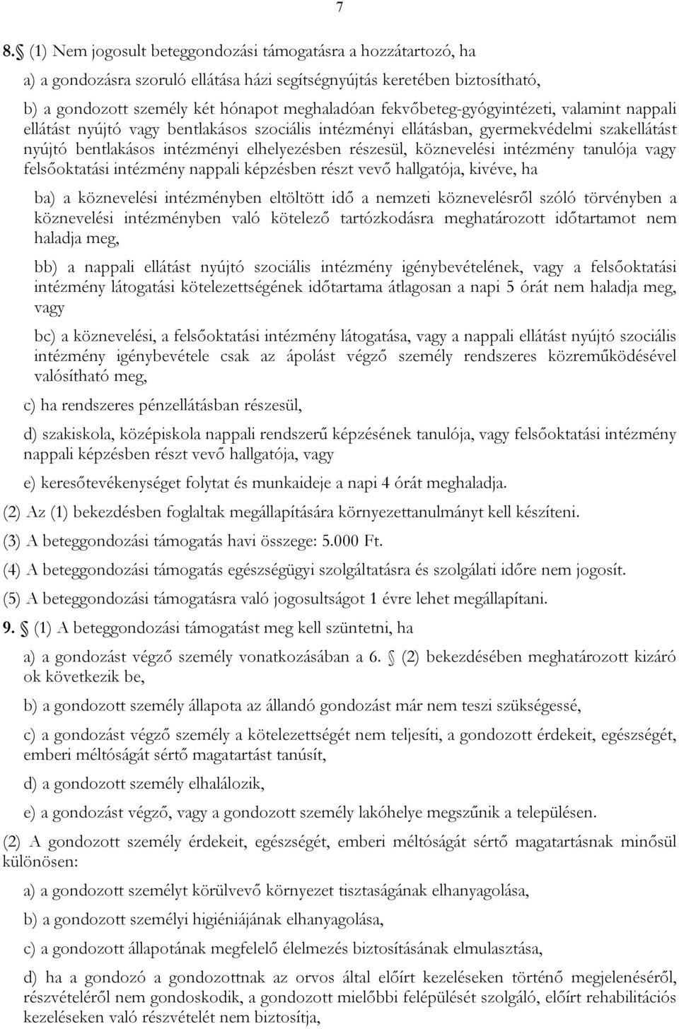 köznevelési intézmény tanulója vagy felsőoktatási intézmény nappali képzésben részt vevő hallgatója, kivéve, ha ba) a köznevelési intézményben eltöltött idő a nemzeti köznevelésről szóló törvényben a