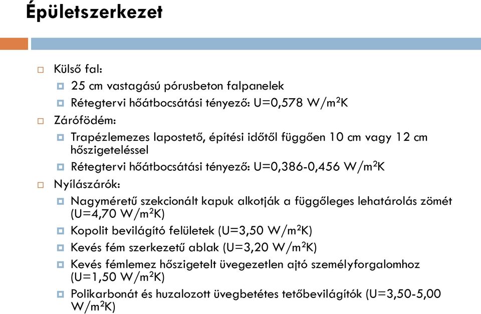 kapuk alkotják a függőleges lehatárolás zömét (U=4,70 W/m 2 K) Kopolit bevilágító felületek (U=3,50 W/m 2 K) Kevés fém szerkezetű ablak (U=3,20 W/m 2